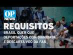 Brasil quer que deportações atendam a requisitos de dignidade e descarta voo da FAB l OP News