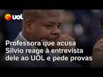 Professora que acusa Silvio reage à entrevista dele ao UOL e pede provas