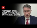 Brasil busca escudo atrás da soberania digital, diz professor sobre big techs | WW