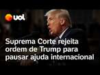 Suprema Corte dos EUA rejeita ordem de Trump de congelar ajuda internacional