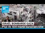 Israël bombarde intensément Gaza : plus de 400 morts dans l'enclave • FRANCE 24