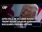 Trump decide posicionar submarinos nucleares próximo à Rússia após fala de ex-presidente russo