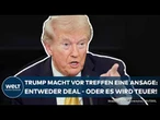 DONALD TRUMP: Präsident macht klare Deal-Ansage! Treffen mit Xi Jinping könnte im Zoll-Fiasko enden