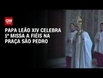 Papa Leão XIV faz 1ª missa a fiéis no dia 18 de maio | CNN PRIME TIME