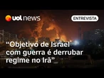 Israel x Irã: objetivo final da guerra é derrubar o atual governo iraniano, diz especialista