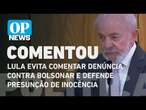 Lula evita comentar denúncia contra Bolsonar e defende presunção de inocência | O POVO NEWS