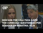 Indicada por Lula para o STM tem currículo questionado por senador em sabatina; veja