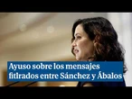 Ayuso sobre el Gobierno: "Ha filtrado contra todos y ahora se llevan las manos a la cabeza"