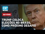 AO VIVO: Trump coloca eleições no Brasil como próximo desafio; Lula x Flávio; caso Jaques Wagner