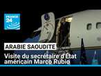 Le secrétaire d'État américain Marco Rubio en visite en Arabie Saoudite • FRANCE 24