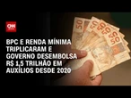 Governo desembolsou R$ 1,5 trilhão em auxílios desde 2020 | CNN PRIME TIME