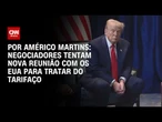 Tarifaço: Negociadores tentam nova reunião com os Estados Unidos | CNN NOVO DIA