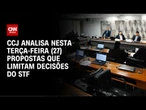 CCJ analisa nesta terça-feira (27) propostas que limitam decisões do STF | CNN NOVO DIA