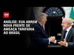 Análise: O interesse dos EUA na nova ameaça de taxação ao Brasil | WW