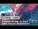 Collision en mer du Nord: quels risques de pollution? • FRANCE 24