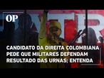 Candidato da direita colombiana pede que militares defendam resultado das urnas; entenda