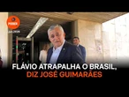 Flávio atrapalha o Brasil, diz José Guimarães