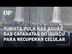Turista pula nas águas das Cataratas do Iguaçu para recuperar celular caído