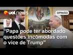 Papa Leão 14 pode ser uma sombra sobre o governo de Trump | Jamil Chade