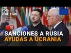 UE: El CONSEJO EUROPEO aprueba NUEVAS SANCIONES a RUSIA y ZELENSKI pide MÁS PRESIÓN para una TREGUA