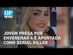 O que se sabe sobre a universitária acusada de ser "serial killer" por matar 4 envenenados | OP NEWS