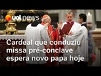 Cardeal que conduziu missa pré-conclave espera fumaça branca hoje