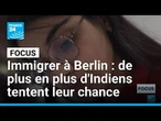 Immigration : de plus en plus d'Indiens tentent leur chance à Berlin • FRANCE 24