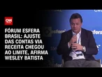 Wesley Batista: Ajuste das contas via receita chegou ao limite | AGORA CNN