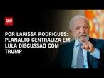 Planalto centraliza em Lula discussão com Trump | LIVE CNN