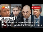 PGR denuncia ex-assessor de Moraes, Haddad diz que governo Trump é temporário e+ notícias | UOL News