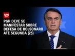 PGR tem até segunda-feira (25) para se manifestar sobre esclarecimentos de Bolsonaro | AGORA CNN