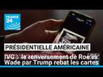 IVG aux Etats-Unis : le renversement de Roe vs Wade par Donald Trump rebat les cartes • FRANCE 24