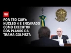 Análise: Núcleo 4 é encarado como executor dos planos da trama golpista | CNN 360°