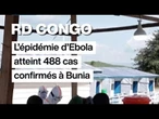RD Congo : l’épidémie d’Ebola atteint 488 cas confirmés à Bunia • FRANCE 24