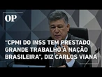 Presidente da CPMI do INSS diz que comissão "tem prestado grande trabalhoo à nação brasileira"
