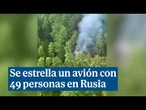 Primeras imágenes del avión que se ha estrellado con 49 personas a bordo en Rusia