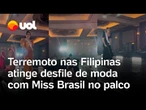 Terremoto gera pânico durante desfile nas Filipinas; Miss Brasil estava no palco durante tremor
