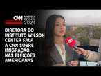 Diretora do Instituto Wilson Center fala à CNN sobre imigração nas eleições americanas | NOVO DIA