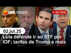 Lula rebate Motta e defende ir ao STF; tarifas de Trump prejudicam Brasil e mais notícias ao vivo