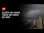 Previsão do tempo: alerta de chuva forte em parte do país | CNN NOVO DIA