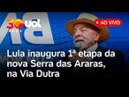 Lula fala ao vivo e inaugura a primeira etapa da nova Serra das Araras, na Rodovia Dutra, no Rio