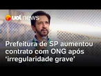 Prefeitura de SP aumentou contrato com ONG após 'irregularidade grave'; Nunes fala em perseguição