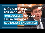 Após ser acusado por Haddad de "molecagem", Nikolas Ferreira causa tumulto e audiência é encerrada