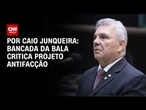 Bancada da Bala critica projeto antifacção e cobra agência anti-máfia | CNN PRIME TIME