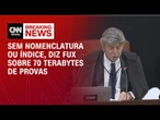 Sem nomenclatura ou índice, diz Fux sobre 70 terabytes de provas disponibilizadas| LIVE CNN