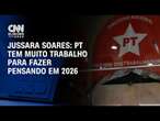 Jussara Soares: PT tem muito trabalho para fazer pensando em 2026 | CNN Eleições