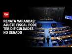 Renata Varandas: Ajuste fiscal pode ter dificuldades no Senado | CNN NOVO DIA