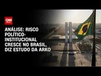 Análise: Estudo da Arko Advice avalia grau do risco institucional no Brasil | WW