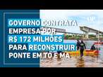 Reconstrução de ponte que desabou sobre o Rio Tocantins custará R$ 172 milhões ao governo