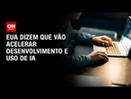 EUA afirmam que irão acelerar desenvolvimento e uso de IA para segurança | AGORA CNN